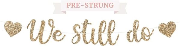 Pre-Strung Gold Glitter “We Still Do” Banner – 8ft Garland, No DIY Needed